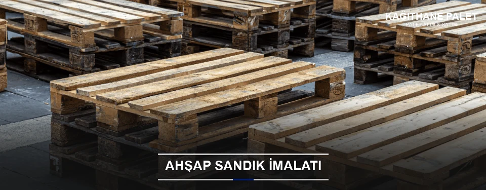 Kağıthane Özel Üretim Ahşap Sandık