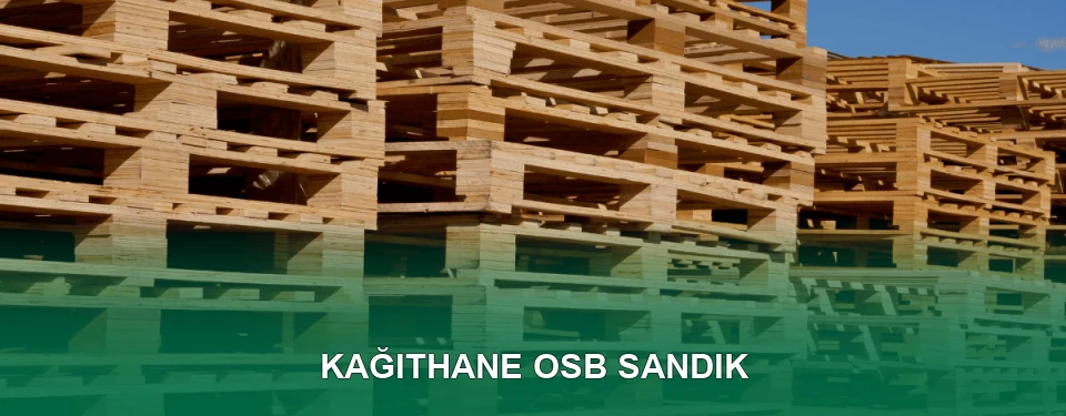 Kağıthane OSB Sandık İmalatı